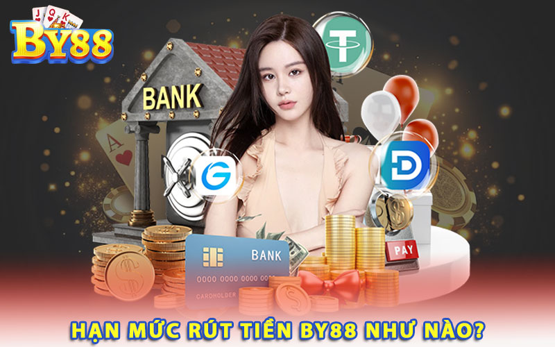 Hạn mức rút tiền By88 như nào?